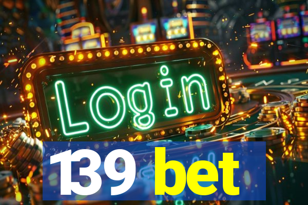 139 bet